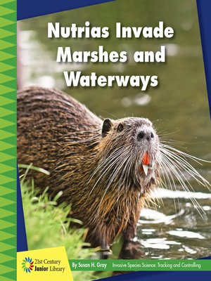 cover image of Nutrias Invade Marshes and Waterways